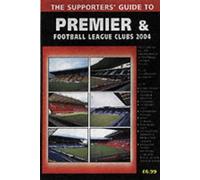 The Supporters' Guide to Premier and Football League Clubs: 2004