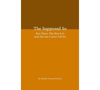 The Supposed So Part Three: The Way It Is (and the way it never will be)