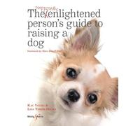 The Supposedly Enlightened Person's Guide to Raising a Dog