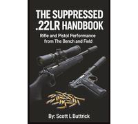 The Suppressed .22LR Handbook: Rifle and Pistol Performance from The Bench and Field (Precision 22LR Rimfire)