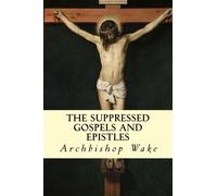 The Suppressed Gospels and Epistles