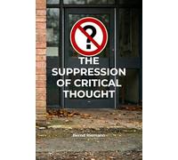 The Suppression of Critical Thought