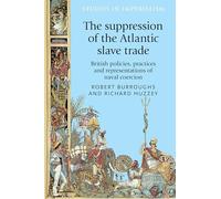 The Suppression of the Atlantic Slave Trade: British Policies, Practices and Representations of Naval Coercion: 125 (Studies in Imperialism)