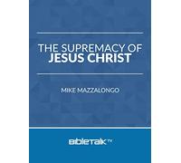 The Supremacy of Jesus Christ