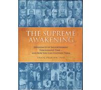 The Supreme Awakening - Experiences Of Enlightenment Throughout Time - And How You Can Cultivate Them