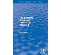 The Supreme Command, 1914-1918 (Routledge Revivals): Volume I