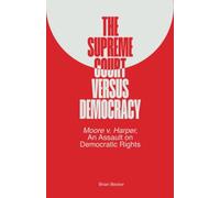 The Supreme Court Versus Democracy: Moore v. Harper, An Assault on Democratic Rights