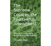 The Supreme Court vs. the Fourteenth Amendment: Why Your Economic Rights Receive Second-Class Protection