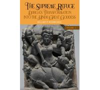 The Supreme Refuge : Durga's Transformation into the Hindu Great Goddess