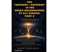 The “Supreme-Universe” is the Great-grandmother of All Genesis, Part 6.: (The Eternal Order and the Energy-Time Continuum of the Actual Universe. ... and .....) (Energy and The Complete Universe)