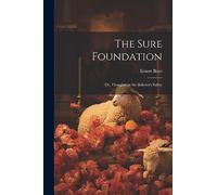 The Sure Foundation; or, Thoughts on the Believer's Safety