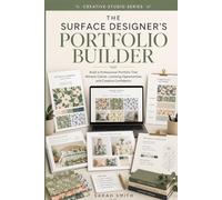 The Surface Designer’s Portfolio Builder: Build a Professional Portfolio That Attracts Clients, Licensing Opportunities, and Creative Confidence (The Creative Studio Series)