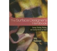 The Surface Designer's Handbook: Dyeing. Printing. Painting. and Creating Resists on Fabric [SURFACE DESIGNERS HANDBK]