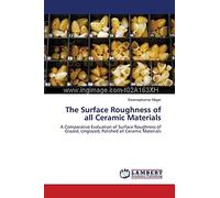 The Surface Roughness of all Ceramic Materials: A Comparative Evaluation of Surface Roughness of Glazed, Unglazed, Polished all Ceramic Materials