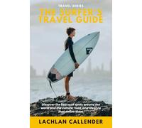 The Surfer's Travel Guide: Discover the best surf spots around the world and the culture, food, and lifestyle that define them