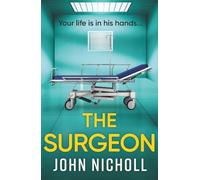 The Surgeon: A page-turning crime thriller packed with shocking twists from bestseller John Nicholl