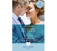 The Surgeon And The Princess / Captivated By Her Runaway Doc: The Surgeon and the Princess / Captivated by Her Runaway Doc