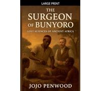The Surgeon Of Bunyoro: Lost Sciences of Ancient Africa