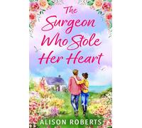 The Surgeon Who Stole Her Heart: A captivating medical romance from Alison Roberts for 2026