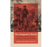 The Surgeon's Battle: How Medicine Won the Vicksburg Campaign and Changed the Civil War (Civil War America)
