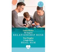 The Surgeon's Relationship Ruse / A Single Dad To Heal Him: The Surgeon's Relationship Ruse / A Single Dad to Heal Him
