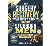 The Surgery Recovery Activity Book for Stubborn Men Sit Down. Stop Arguing. Get Better: 150+ Puzzles & Challenges For the guy who's already asking, ... lift stuff again?" (Fun Get-Well Gift Books)
