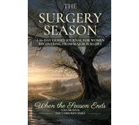 The Surgery Season: A 60-Day Guided Journal for Women Recovering from Major Surgery (When the Season Ends)