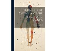 The Surgical Anatomy of the Lymphatic Glands