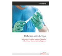 The Surgical Antibiotic Guide: A Practical Decision-Making Guide for Plastic and Reconstructive Surgeons