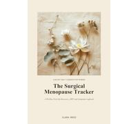 The Surgical Menopause Tracker: A 90-Day Post-Op Recovery, HRT & Surgical Menopause Symptom Logbook