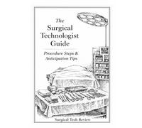 The Surgical Technologist Guide: Procedure Steps and Anticipation Tips