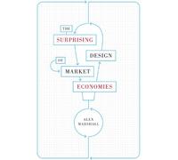 The Surprising Design of Market Economies (Constructs Series)