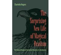 The Surprising New Life of Magical Realism: Marvelous Ecologies and Postnatural Disasters in Latin America