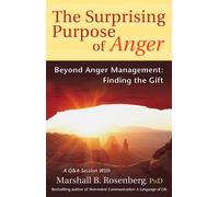 The Surprising Purpose of Anger: Beyond Anger Management: Finding the Gift (Nonviolent Communication Guides)
