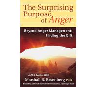 The Surprising Purpose of Anger: Beyond Anger Management: Finding the Gift (Nonviolent Communication Guides)