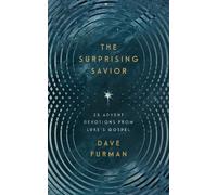 The Surprising Savior : 25 Advent Devotions from Luke's Gospel