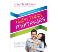 The Surprising Secrets of Highly Happy Marriages: Seven Simple Things That Make a Big Difference