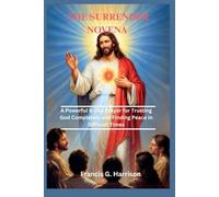 THE SURRENDER NOVENA: A Powerful 9-Day Prayer for Trusting God Completely and Finding Peace in Difficult Times