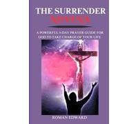 The Surrender Novena: A powerful 9-day prayer guide for God to take charge of your life. (Novenas, biographies, reflections, and nine-day guided prayers that will change your life.)