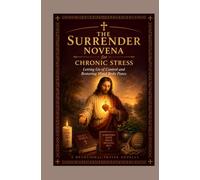 The Surrender Novena for Chronic Stress: Letting Go of Control and Restoring Mind Body Peace
