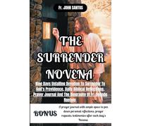 THE SURRENDER NOVENA: Nine Days Of Unfailing Devotion To Surrender To God's Providence, Daily Biblical Reflections, Prayer Journal And The Biography Of Fr. Dolindo Ruotolo