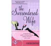 The Surrendered Wife: A Practical Guide To Finding Intimacy, Passion And Peace With Your Man by Laura Doyle (2006-02-06)