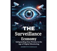 The Surveillance Economy: Safeguarding Your Privacy in the Age of Digital Monitoring