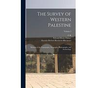 The Survey of Western Palestine: Memoirs of the Topography, Orography, Hydrography, and Archaeology; Volume 3
