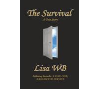The Survival A True Story by Lisa WB Following A Fine Line A Balance to Survive.: 2