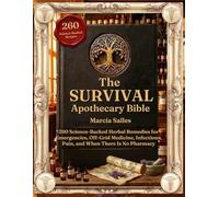The Survival Apothecary Bible: 260 Science-Backed Herbal Remedies for Emergencies, Off-Grid Medicine, Infections, Pain, and When There Is No Pharmacy