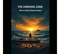 THE SURVIVAL CODE: Where Instinct Meets Intellect