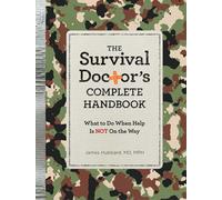 The Survival Doctor's Complete Handbook: What to Do When Help Is Not on the Way!