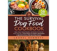 The Survival Dog Food Cookbook: Meals, Treats, Natural Remedies, And Nutrition To Feed And Protect Your Dog - 56 Easy Recipes For Preppers, ... Storage Methods (Off Grid Survival Series)