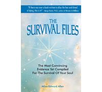 The Survival Files: The Most Convincing Evidence Yet Compiled for the Survival of Your Soul
